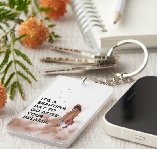 It's A Beautiful Day To Go After Your Dreams Keychain