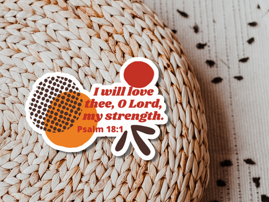Psalm 18:1 - I Will Love Thee Sticker