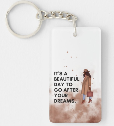 It's A Beautiful Day To Go After Your Dreams Keychain