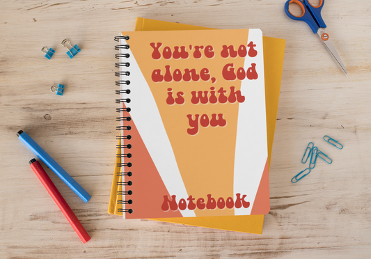 You're Not Alone, God is With You Notebook