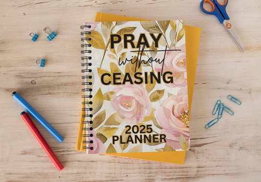 2025 Planner - Pray Without Ceasing