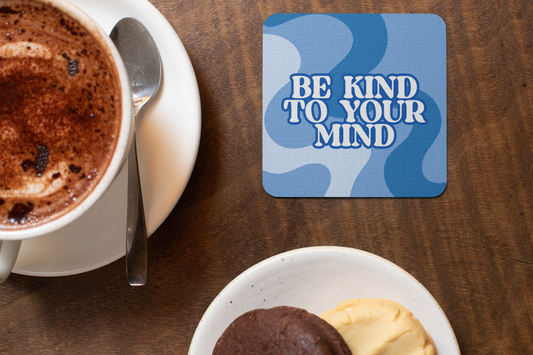Be Kind To Your Mind Coaster